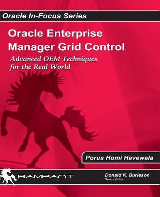 Oracle Enterprise Manager Grid Control: Advanced OEM Techniques for the Real World by Havewala, Porus Homi