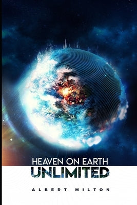 Heaven On Earth Unlimited by Milton, Albert