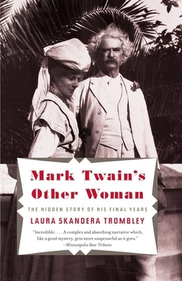 Mark Twain's Other Woman: The Hidden Story of His Final Years by Trombley, Laura Skandera