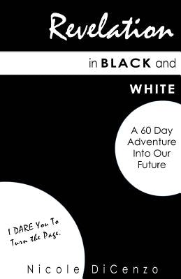 Revelation in Black and White: A 60 Day Adventure into Our Future by Dicenzo, Nicole