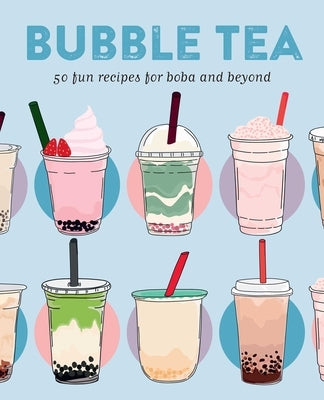 Bubble Tea: 50 Fun Recipes for Boba and Beyond by Ryland Peters & Small