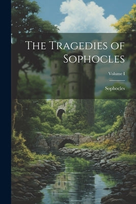 The Tragedies of Sophocles; Volume I by Sophocles