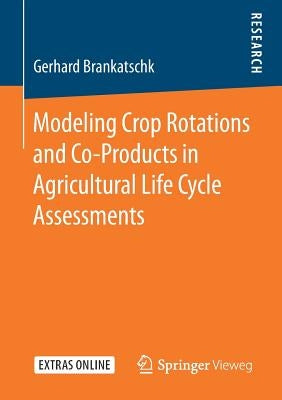 Modeling Crop Rotations and Co-Products in Agricultural Life Cycle Assessments by Brankatschk, Gerhard