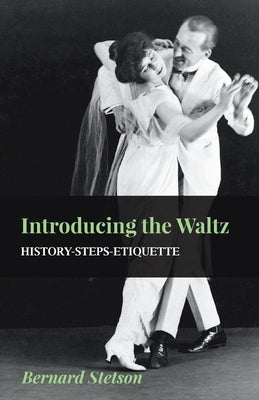 Introducing The Waltz - History-Steps-Etiquette by Stetson, Bernard