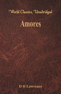 Amores (World Classics, Unabridged) by Lawrence, D. H.