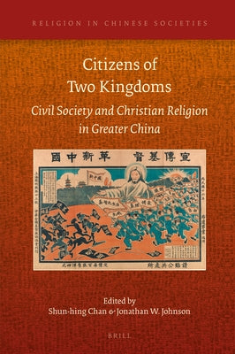 Citizens of Two Kingdoms: Civil Society and Christian Religion in Greater China by Chan, Shun-Hing