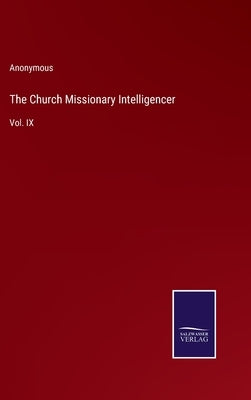 The Church Missionary Intelligencer: Vol. IX by Anonymous
