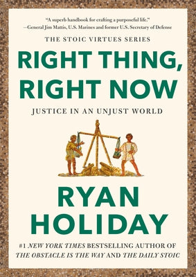 Right Thing, Right Now: Justice in an Unjust World by Holiday, Ryan