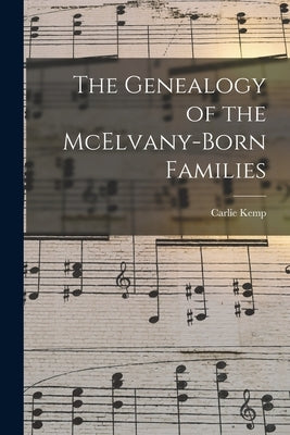 The Genealogy of the McElvany-Born Families by Kemp, Carlie