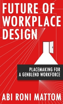 Future of Workplace Design: Placemaking for a Genblend Workforce by Roni, Abi