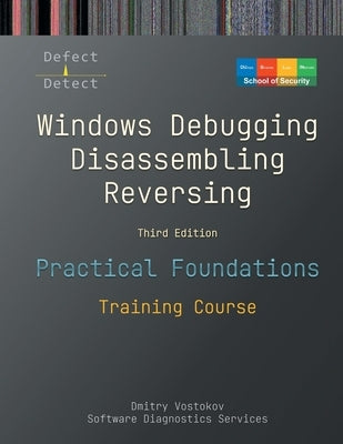 Practical Foundations of Windows Debugging, Disassembling, Reversing: Training Course, Third Edition by Vostokov, Dmitry