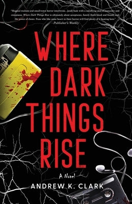 Where Dark Things Rise by Clark, Andrew K.