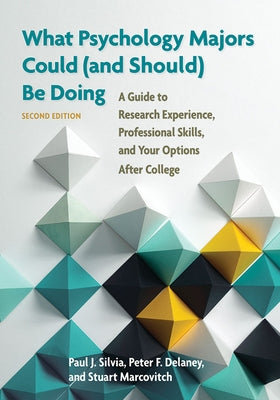 What Psychology Majors Could (and Should) Be Doing: A Guide to Research Experience, Professional Skills, and Your Options After College by Silvia, Paul J.