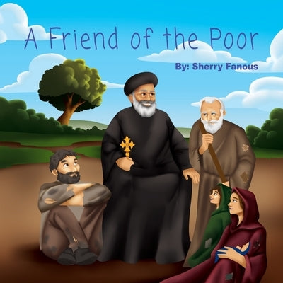 A Friend of the Poor: St Abraam Bishop of Fayum by Fanous, Sherry