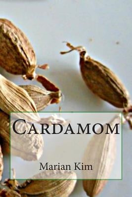 Cardamom by Kim, Marian