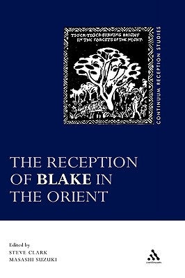 The Reception of Blake in the Orient by Clark, Steve