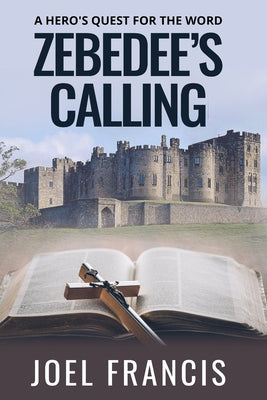 Zebedee's Calling: A Hero's Quest For The Word by Francis, Joel