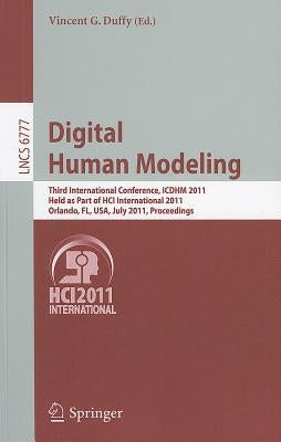 Digital Human Modeling: Third International Conference, Icdhm 2011, Held as Part of Hci International 2011, Orlando, Fl, Usa, July 9-14, 2011, Proceed by Duffy, Vincent G.