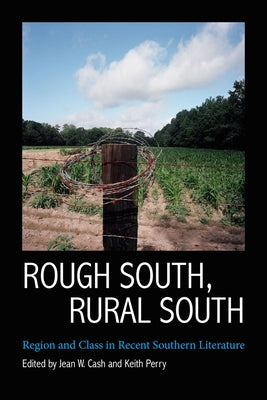 Rough South, Rural South: Region and Class in Recent Southern Literature by Cash, Jean W.