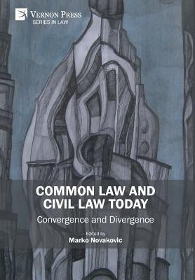 Common Law and Civil Law Today: Convergence and Divergence by Novakovic, Marko