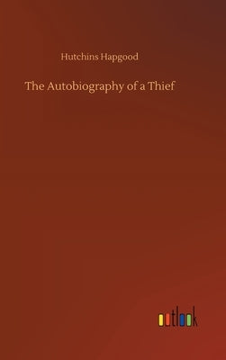 The Autobiography of a Thief by Hapgood, Hutchins
