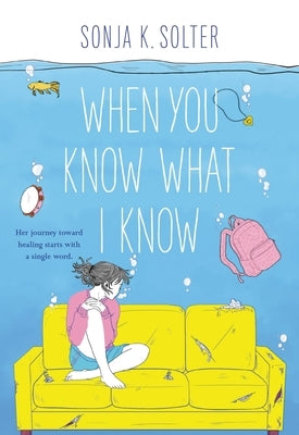 When You Know What I Know by Solter, Sonja K.