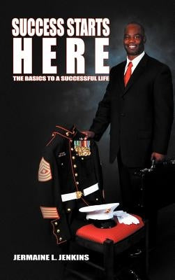 Success Starts Here: The Basics to a Successful Life by Jenkins, Jermaine L.