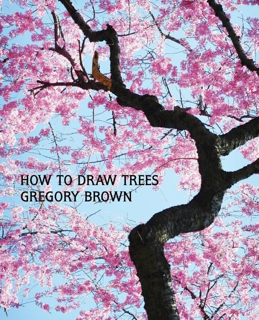 How to Draw Trees (Facsimile Reprint) by Brown, Gregory