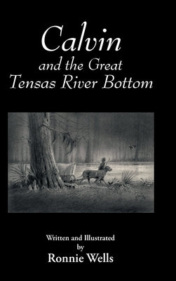 Calvin and the Great Tensas River Bottom by Wells, Ronnie
