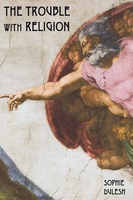 The Trouble with Religion by Dulesh, Sophie