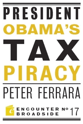 President Obama's Tax Piracy: Custer, Pickett and the Goats of West Point by Ferrara, Peter