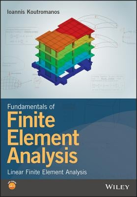 Fundamentals of Finite Element Analysis: Linear Finite Element Analysis by Koutromanos, Ioannis