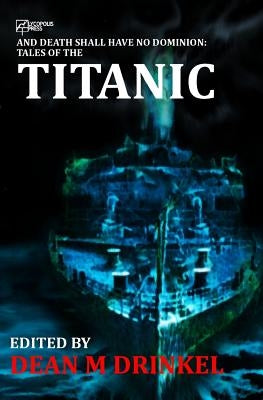 And Death Shall Have No Dominion: Tales of the Titanic by Dorman, Nerine