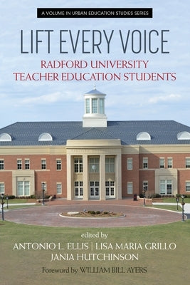 Lift Every Voice: Radford University Teacher Education Students by Ellis, Antonio L.