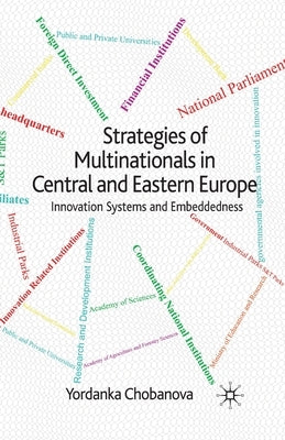 Strategies of Multinationals in Central and Eastern Europe: Innovation Systems and Embeddedness by Chobanova, Yordanka