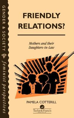 Friendly Relations?: Mothers And Their Daughters-In-Law by Cotterill, Pamela