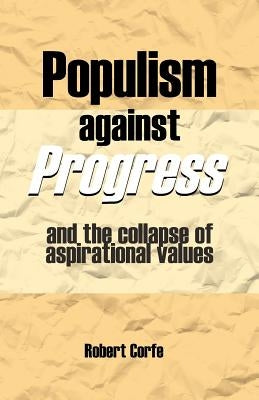 Populism Against Progress by Corfe, Robert