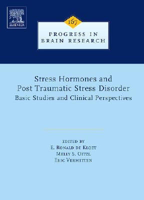 Stress Hormones and Post Traumatic Stress Disorder: Basic Studies and Clinical Perspectives Volume 167 by de Kloet, E. Ronald