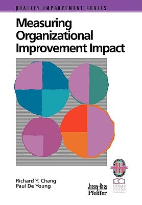 Measuring Organizational Improvement Impact by Chang, Richard Y.