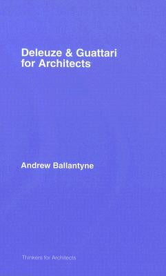 Deleuze and Guattari for Architects by Ballantyne, Andrew