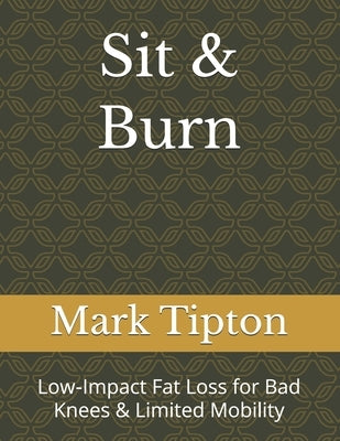 Sit & Burn: Low-Impact Fat Loss for Bad Knees & Limited Mobility by Williams, Claudia