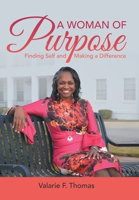 A Woman of Purpose: Finding Self and Making a Difference by Thomas, Valarie F.