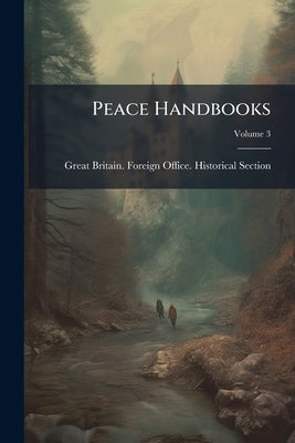 Peace Handbooks; Volume 3 by Great Britain Foreign Office Historica