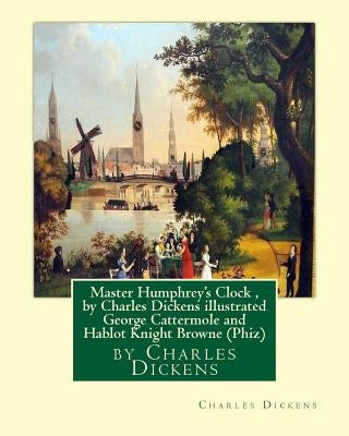 Master Humphrey's Clock, by Charles Dickens illustrated George Cattermole: (10 August 1800, 24 July 1868) was an English painter and illustrator Hablo by Cattermole, George