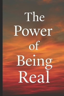 The Power of Being Real: Why the World Fears Authenticity and How It Sets You Free by Cossaboon, Pete
