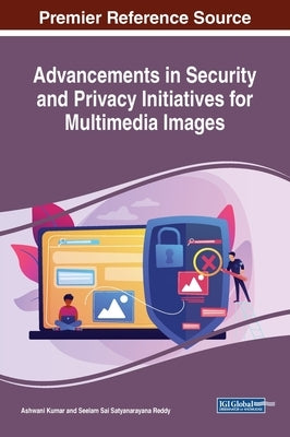 Advancements in Security and Privacy Initiatives for Multimedia Images by Kumar, Ashwani