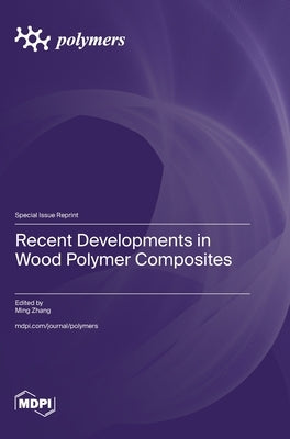Recent Developments in Wood Polymer Composites by Zhang, Ming