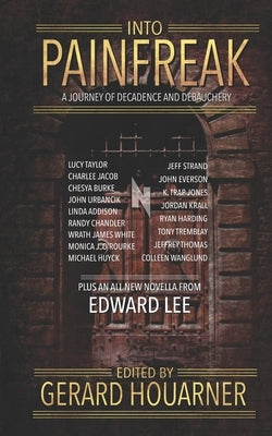 Into Painfreak: A Journey of Decadence and Debauchery by Barnett, David G.