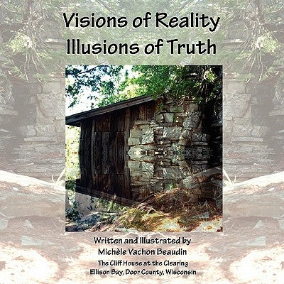 Visions of Reality Illusions of Truth by Beaudin, Michele Vachon