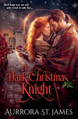 A Dark Christmas Knight - A Medieval Marriage of Convenience Romance by James, Aurrora St